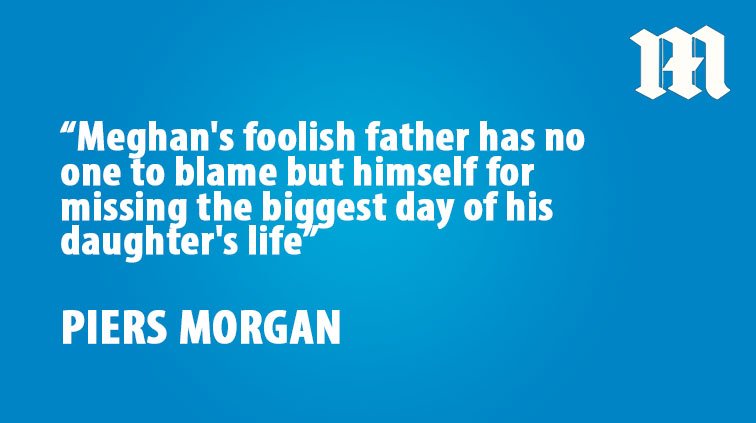 DailyMailUK's tweet photo. .@piersmorgan: Meghan's dad has no one to blame but himself for missing the wedding  https://t.co/rlffysPLmt https://t.co/pGzbCPzUNq
