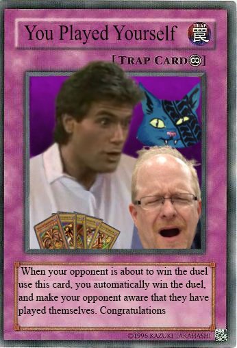 TRAP You PLAYED YOURSELF [TRAP CARD When your opponent is about to