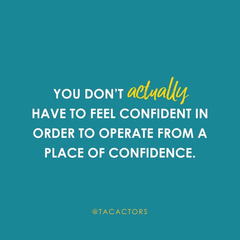 Act as if you already have the confidence + the confidence will come... #Tacactors