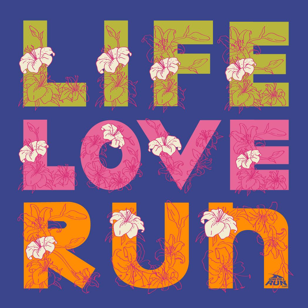 Life. Love. Run. #goneforarun
