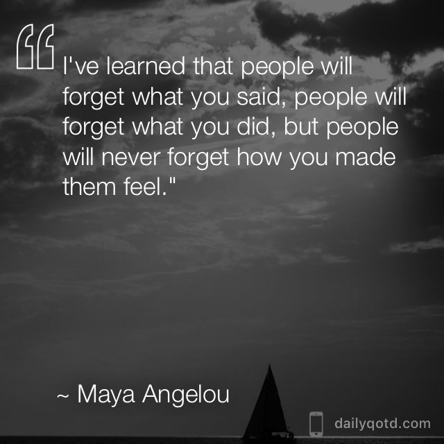 MNElem's tweet photo. I've learned that people will forget what you said, people will forget what you did, but people will never forget how you made them feel. —Maya Angelou via @dailyqotdapp #dailyqotdapp https://t.co/lRbegJmiq3