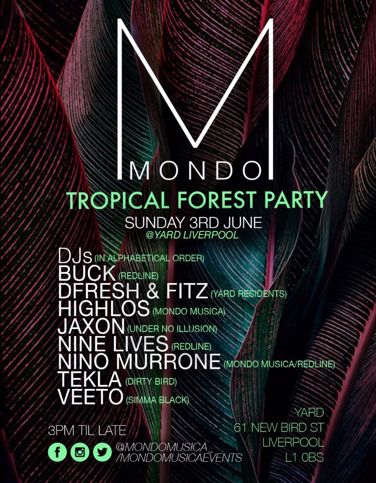 TROPICAL FOREST PARTY

<a href="/mondomusica__/">Mondo</a>
<a href="/yardliverpool/">YARD</a>

Sunday 3rd June
3pm - late

DJs (In alphabetical order)

@itsbuckmusic
<a href="/highlos_/">Highlos</a>
<a href="/SoundsofJaxon/">Jaxon</a>
<a href="/Nin9Lives_/">Nine Lives</a>
<a href="/NinoMurrone/">Nino Murrone</a>
@TEKLATRAX
<a href="/Veeto_Music/">Veeto</a>

Tickets 👇
bit.ly/2GjwJJV

#Techno #TechHouse #Liverpool