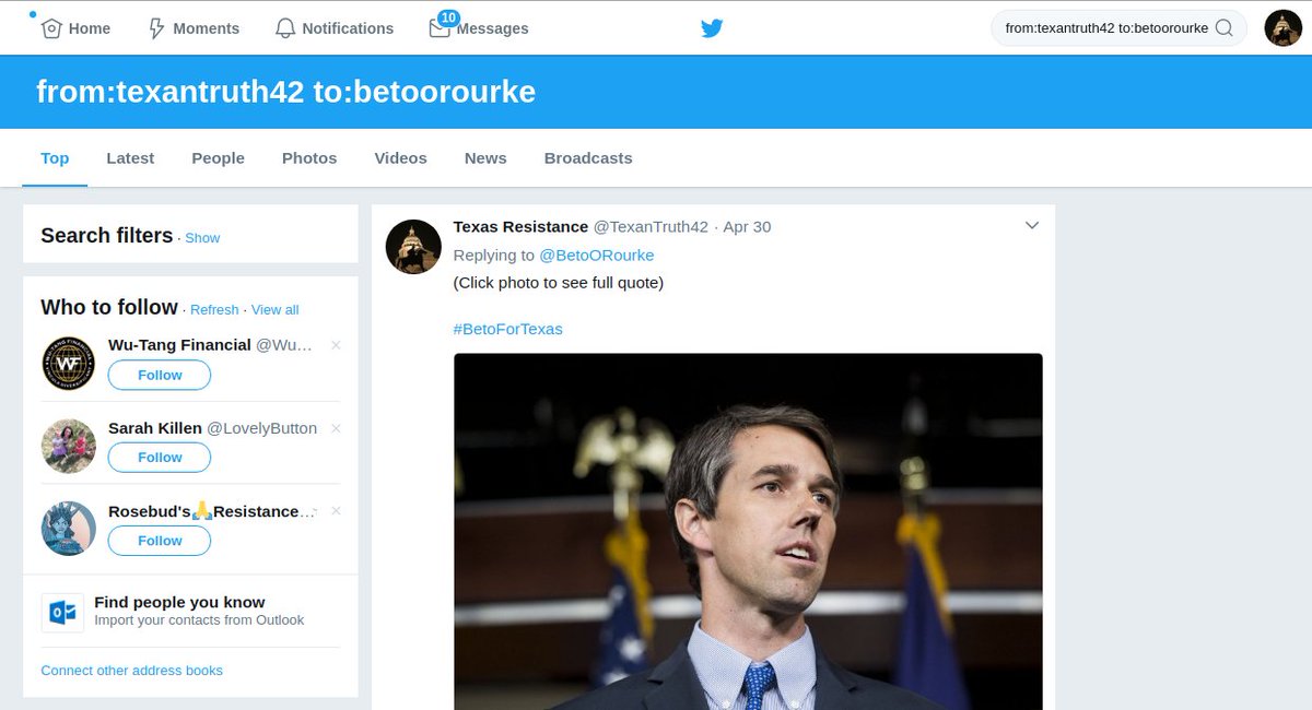 Trying to find a tweet that was sent to a person?to:username --- for all tweets mentioning that person. Like with from, you can add search terms. You can also combine these searches to find all tweets from someone and to a particular person. from:texantruth42 to:betoorourke