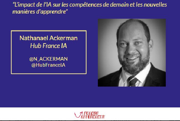 KEYNOTE 2 de #FranceApprenante “L’impact de IA sur les compétences de demain et les nouvelles manières d’ apprendre” - Nathanael Ackerman <a href="/N_ACKERMAN/">Nathanaël Ackerman</a>, de Hub France Intelligence Artificielle <a href="/HubFranceIA/">Hub France IA</a>