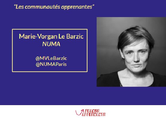 KEYNOTE 4 de #FranceApprenante
“Les communautés apprenantes” - Marie- Vorgan Le Barzic, NUMA