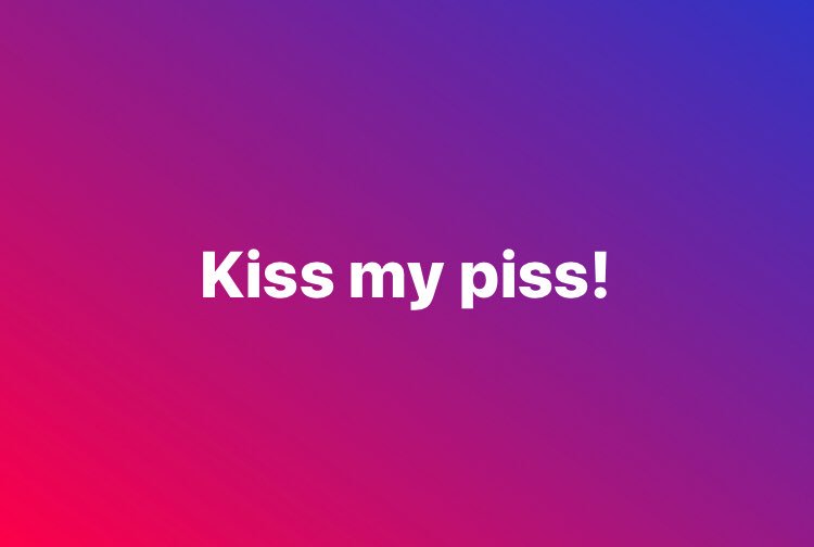 TheRealWill_G's tweet image. #KissMyPiss!