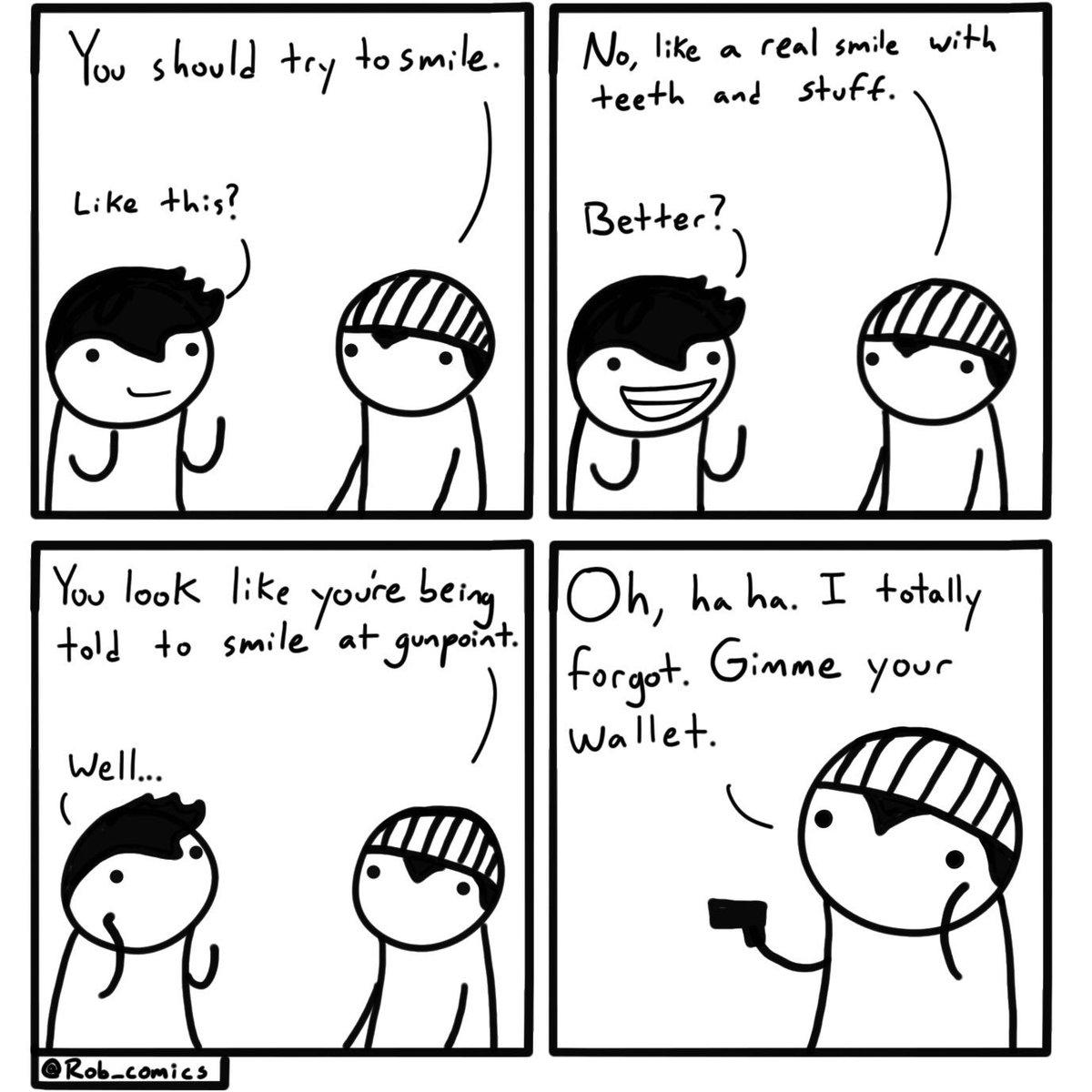 Rob_comics's tweet photo. How anyone feels being told to smile. It’s not cool. Don’t do it. 

#smile #happy #comic #comics #webcomic #WednesdayMotivation #wednesday #Wednesdaywit #wednesdaythoughts #art #ipad #robbed #robbery #smiles #MentalHealthAwareness #silly #robcomics https://t.co/974akkumjD