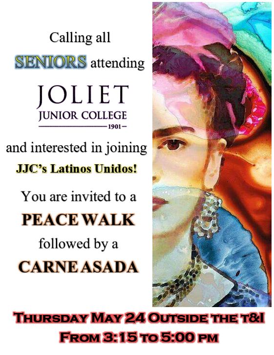 Seniors who are planning to attend JJC: May 24th from 3:15-5pm we're having a peace walk followed by carne asada with JJC's Latinos Unidos