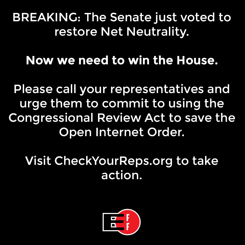 EFF's tweet photo. Victory! The Senate agreed with millions of Americans and voted to keep #NetNeutrality protections. Now we need to get the House to do the same. Visit https://t.co/EudDcfWpmt now to call your Representatives. https://t.co/CCcsGtpJo8