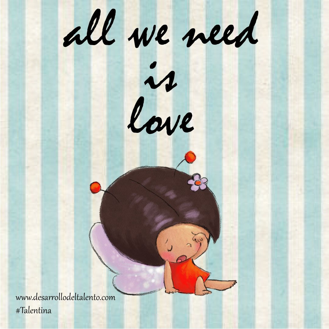 "All we need is love". Con amor, respeto, cariño y comprensión, todo se acaba arreglando... y #TALENTINA lo sabe bien :) #felizdíatalentos #crianzapositiva #educaciónemocional #familia