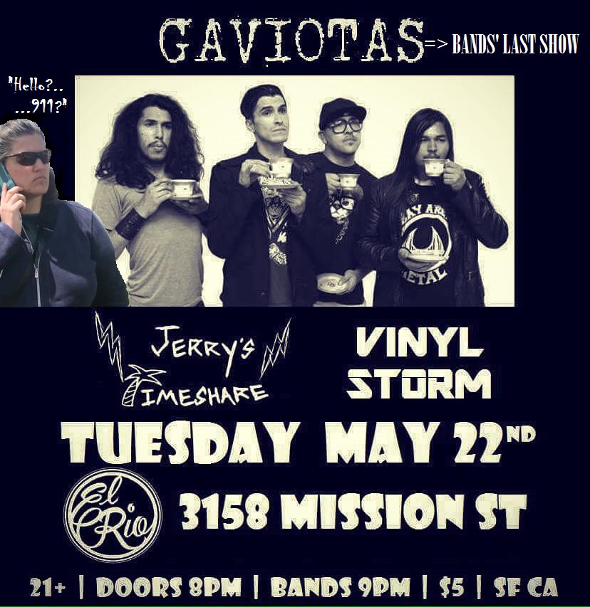 Next Tuesday May 22nd will be GAVIOTAS Last Show... Join us with <a href="/jerrystimeshare/">Jerry's Timeshare</a> + <a href="/Vinyl_Storm/">Vinyl Storm</a> at <a href="/elriosf/">El Rio</a>