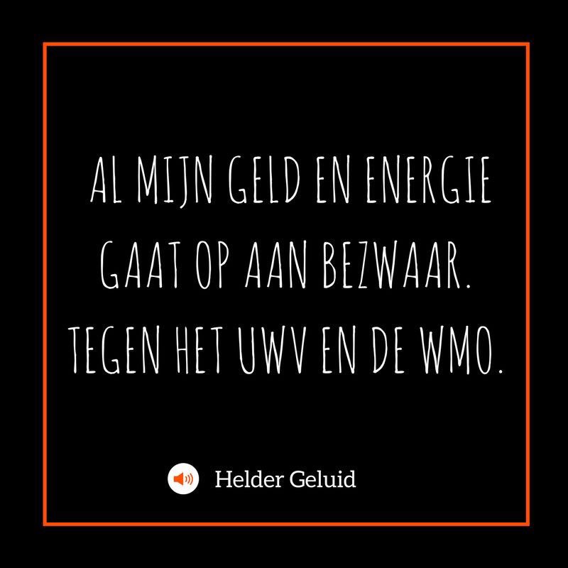 Al mijn geld en energie gaat op aan bezwaar. Tegen het uwv en de wmo.