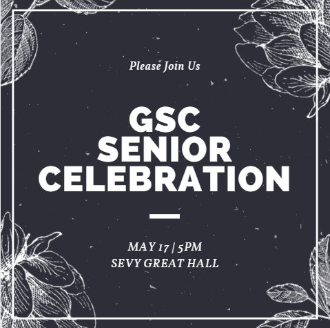 Tonight at 5 pm in Great Hall! All welcome at our annual GSC Senior Celebration. Delicious food, photo booth printing souvenir pics, and honor cords for seniors to wear at graduation.