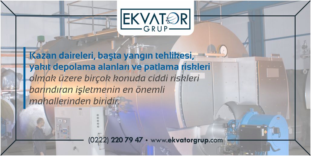 Kazan daireleri, başta yangın tehlikesi, yakıt depolama alanları ve patlama riskleri olmak üzere birçok konuda ciddi riskleri barındıran işletmenin en önemli mahallerinden biridir.
Detaylı Bilgi için; 0222 2207947 – ekvatorgrup.com
 #periyodikkontrol#ölçüm#işingüvende