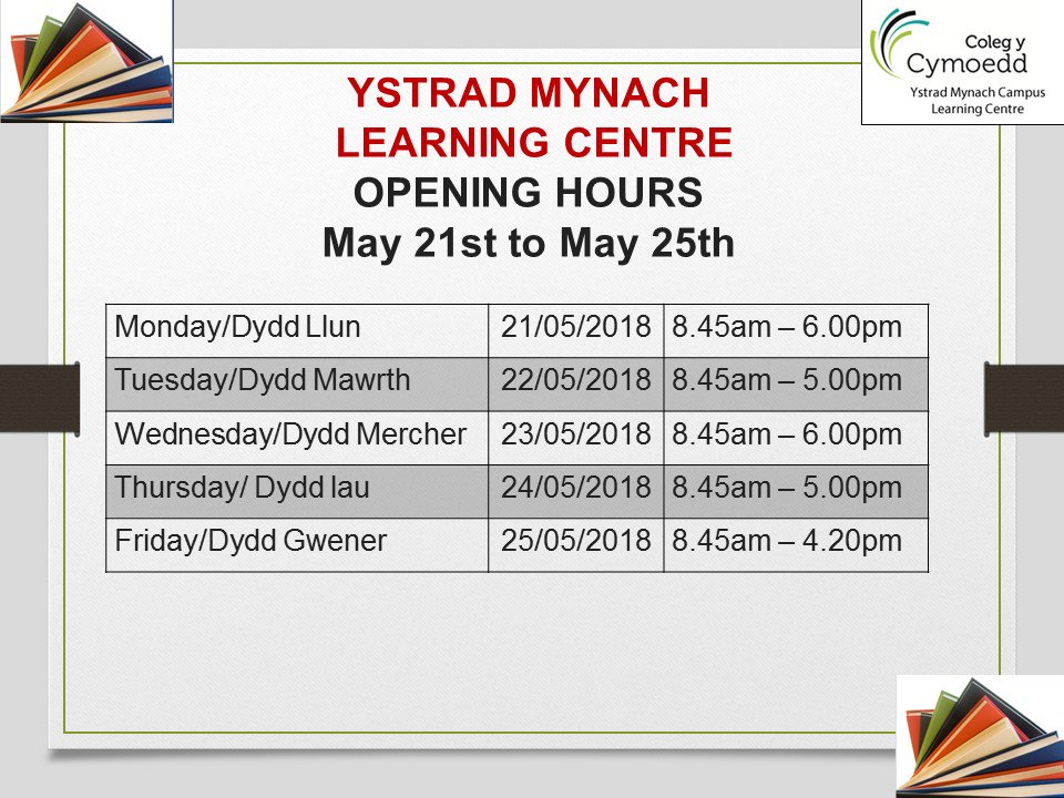 Ystrad Mynach Learning Centre @ColegyCymoedd Opening Times for week commencing May 21st to May 25th 2018.