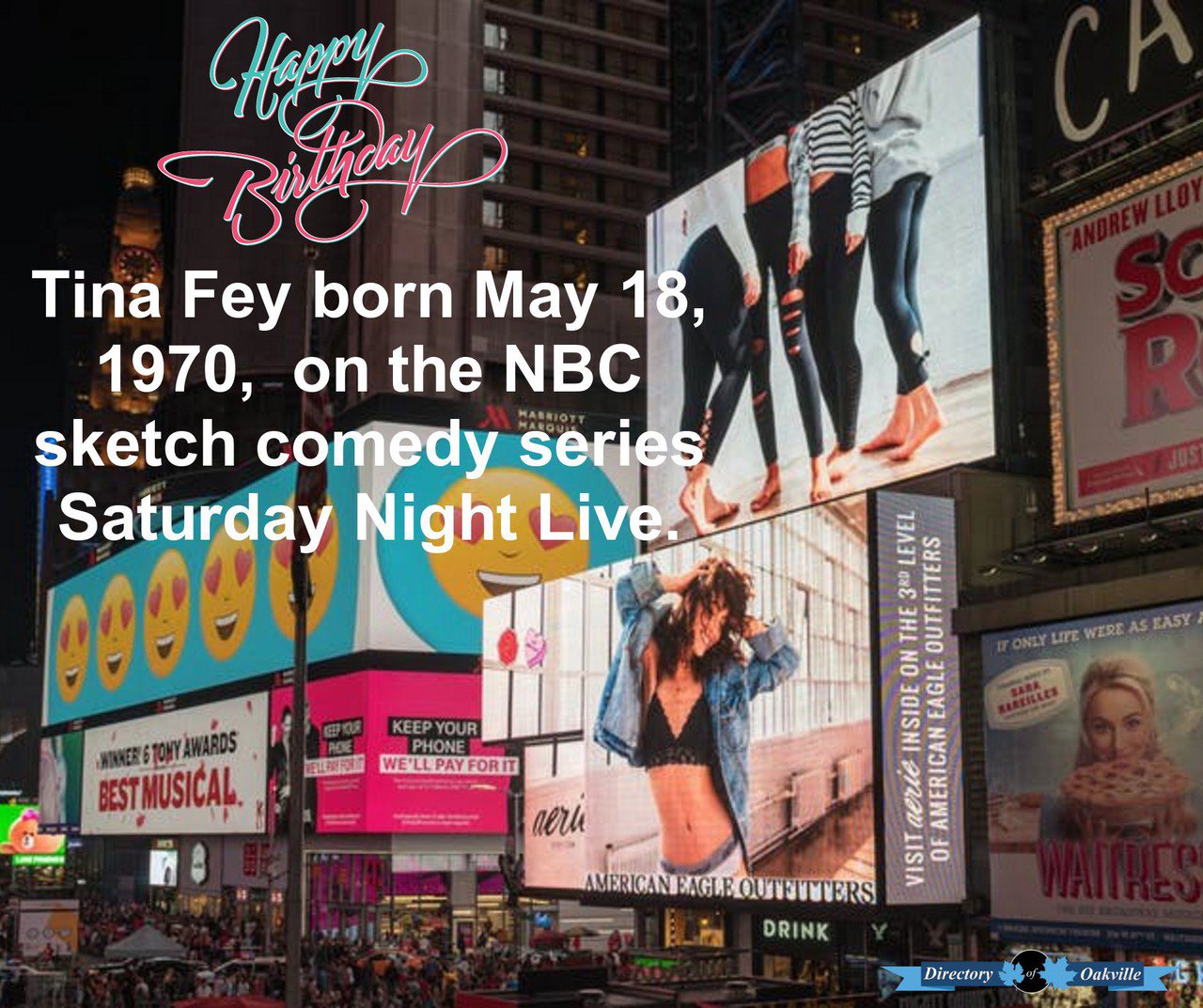HAPPY BIRTHDAY!
Tina Fey born May 18, 1970,  on the NBC sketch comedy series Saturday Night Live. 