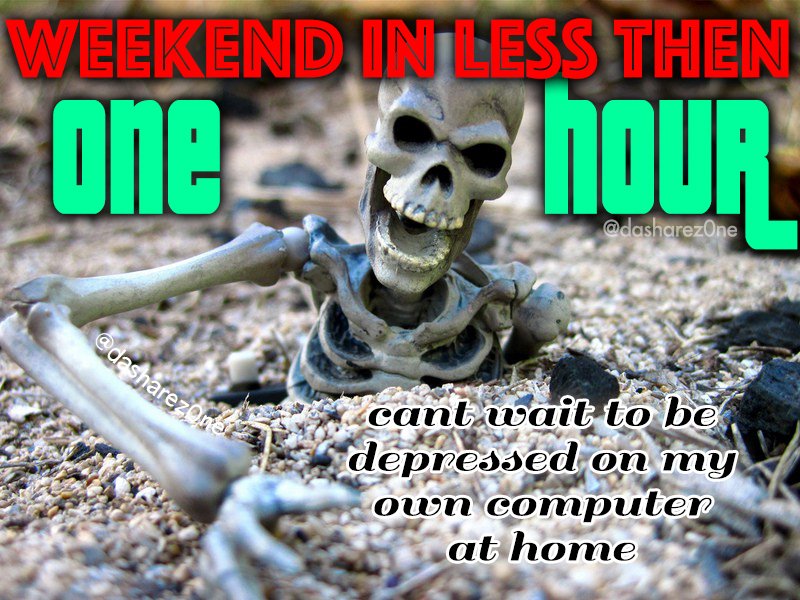 WEEK END ALMOST HERE - ADMIN https://t.co/Qtp3PuUDXE