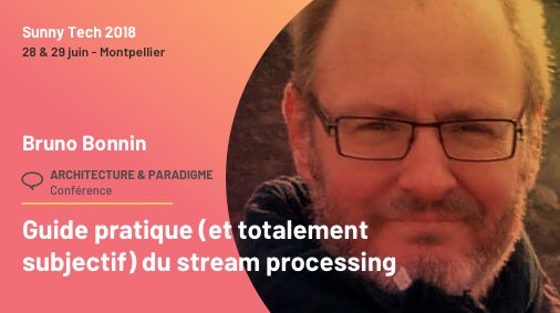 Guide pratique (et totalement subjectif) du stream processing" ce sera avec @_bruno_b_ #SeaTechAndSun #Montpellier