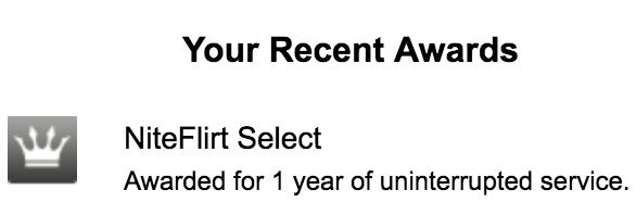 I just noticed that I finally got that NiteFlirt Select trophy on @NiteFlirt!  A full year of non-stop<a href="/tag/niteflirt"class="tags"><span>#niteflirt</span></a>