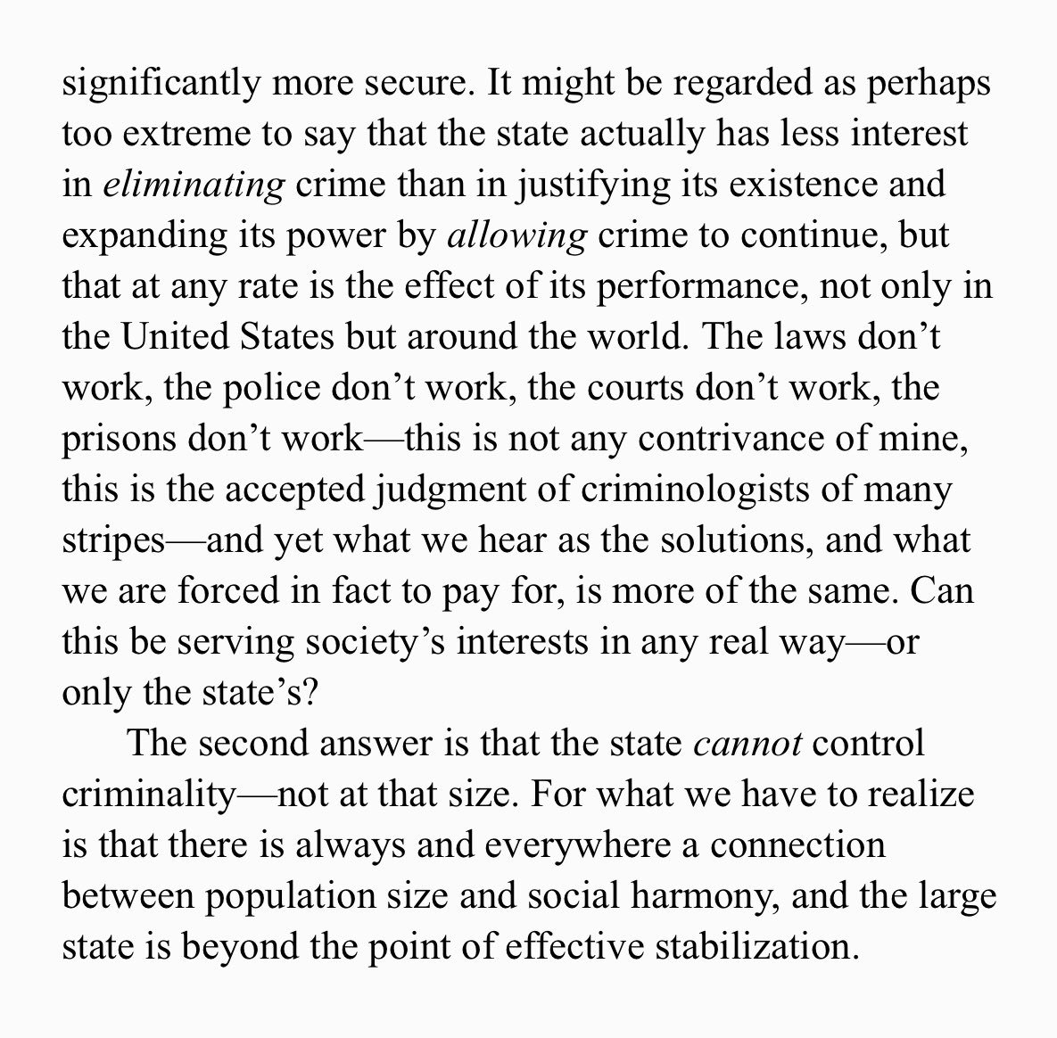 Kirkpatrick Sale on how one of the main selling points of the state is to uphold law and order. Sale doesn’t mention it for obvious reasons, but the larger the state the more diversity the more laws the more enforcement the higher costs the more state.... etc. etc.