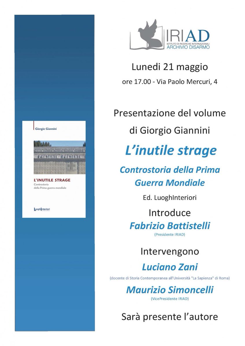 Agli amici di Roma: questo pomeriggio, alle 17,30, il Prof. Giorgio Giannini presenterà presso l' Istituto di Ricerche Internazionali Archivio Disarmo (IRIAD) il suo saggio "L'inutile strage. Controstoria della Prima guerra mondiale' , primo classificato al Premio Letterario…