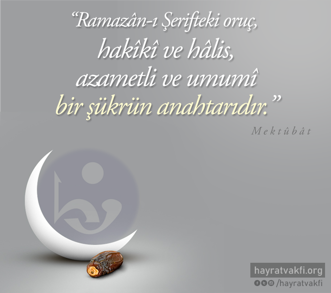 hayratvakfi's tweet photo. "Ramazan-ı Şerif'teki oruç,
hakiki ve halis, azametli ve umumi bir şükrün anahtarıdır." Mektubat https://t.co/Z0ag7p6K0r