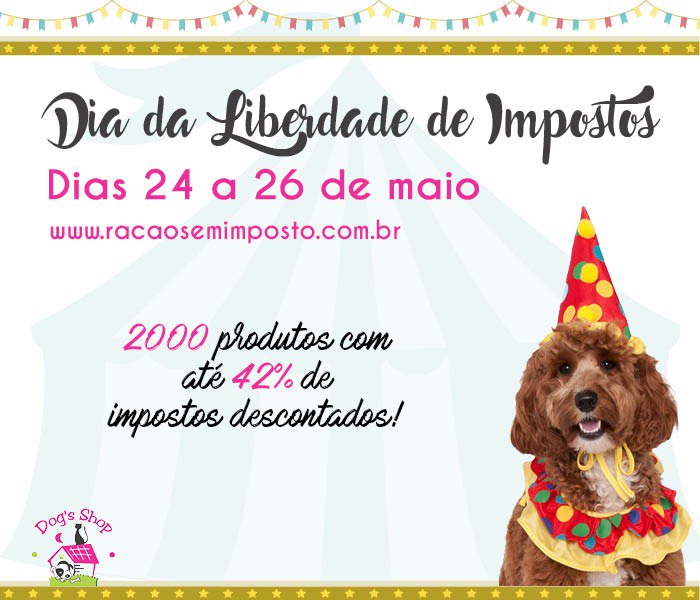 Olha que ação legal! A <a href="/dogsshop/">Dog's Shop</a> vai vender, de 5ª a sábado, + de 2000 produtos descontando o valor dos seus impostos. A gente paga imposto DEMAIS e a Dog's Shop quer mostrar como seria as compras pro seu pet sem este abuso. Veja produtos participantes em
racaosemimposto.com.br