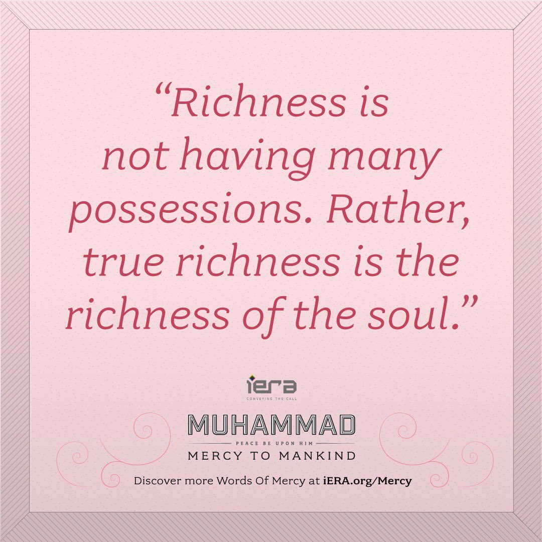 Richness is not having many possessions. Rather, true richness is the  richness of the soul.” The Prophet Muhammad (peace be upon him) Discover  more words of mercy at https://t.co/aEhoSHhxyC. Why not share, image size:1080x1080