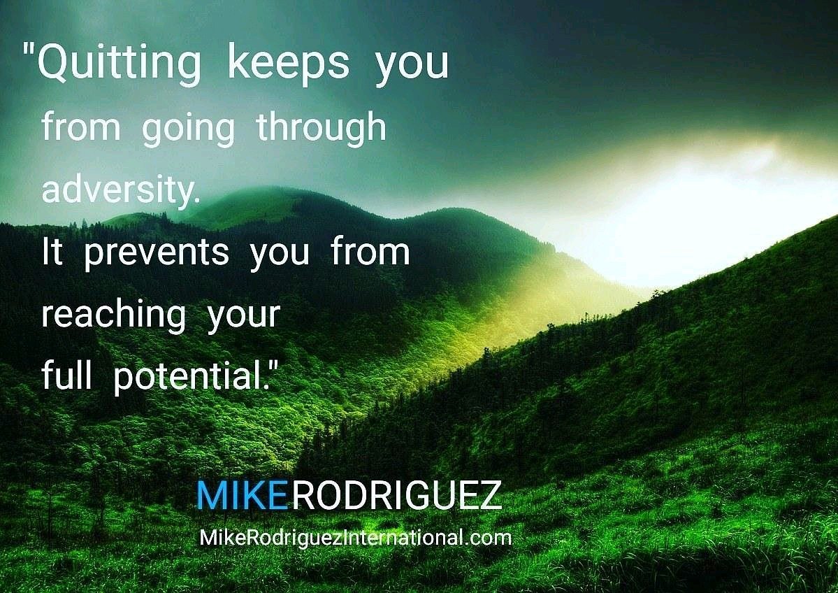 Quitting keeps you from going through adversity. It prevents you from reaching your full potential. #Faith #BelieveBecome