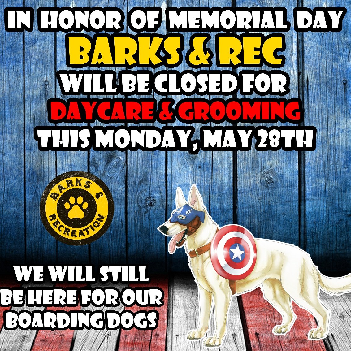 In Honor of Memorial Day, Barks &amp; Recreation will be Closed on Monday, May 28th for Daycare and Grooming. We will still be here for our boarding dogs however. We hope you all have a wonderful memorial day weekend! We will be here bright and early Tuesday the 29th as usual! 🐶🐶🎉