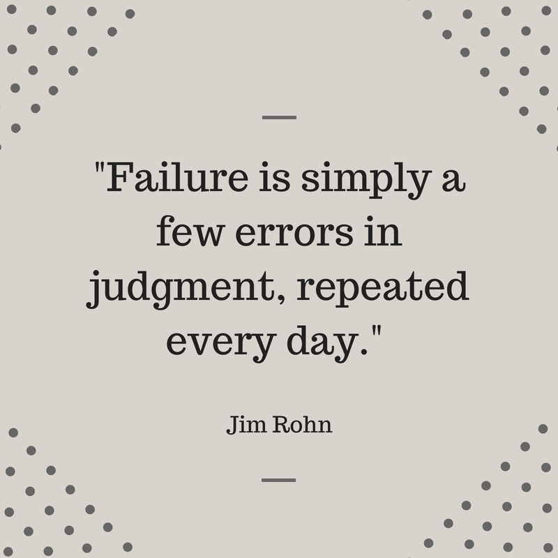 "Failure is simply a few errors in judgment, repeated every day." Jim Rohn #MotivationalMonday #quote