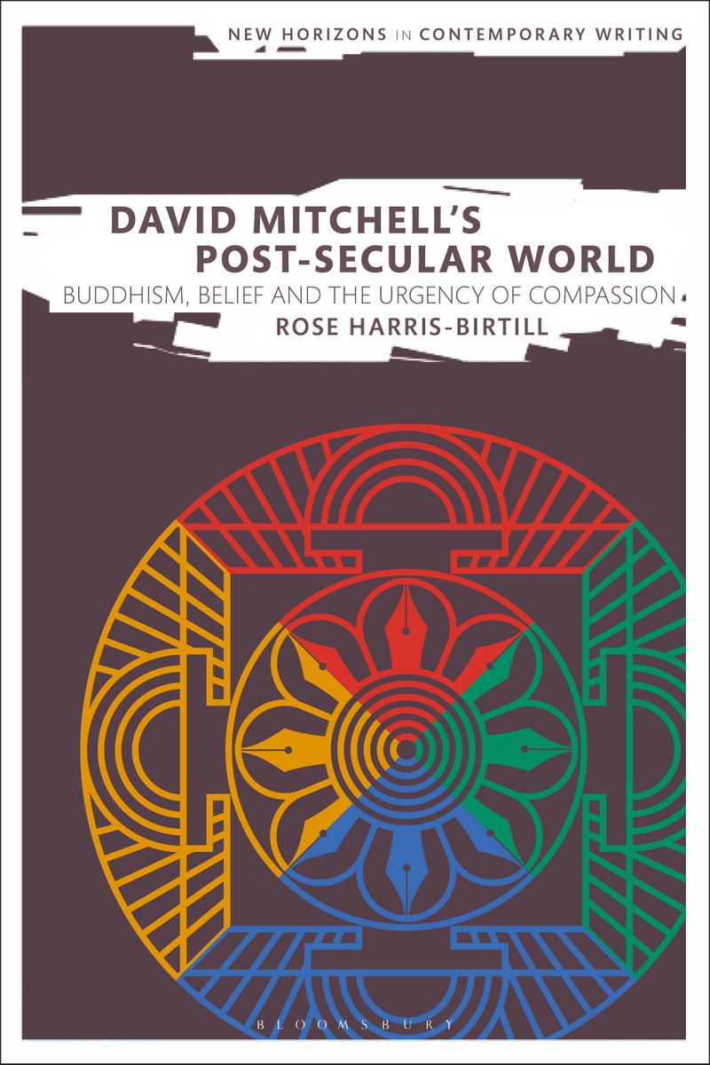 RoseHarrisB's tweet photo. Book cover sneak peak: 'David Mitchell's Post-Secular World: Buddhism, Belief and the Urgency of Compassion' out early 2019 @BloomsburyUK New Horizons in Contemporary Writing ed. @martin_eve &amp; Bryan Cheyette. Other new titles inc by @tedilta &amp; @DrMagennis: https://t.co/LwJLYcspbL https://t.co/uqVd38QwzV