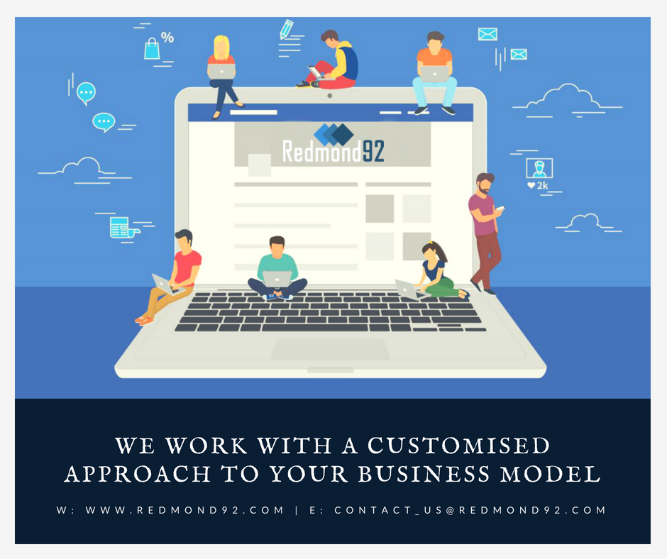 #REDMOND92 : WE WORK WITH A CUSTOMISED APPROACH TO YOUR BUSINESS MODEL!
W: redmond92.com | E: contact_us@redmond92.com