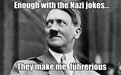 Nazi jokes are always funny...