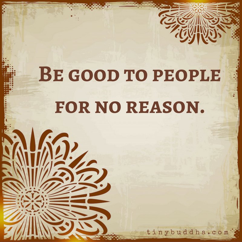 tinybuddha's tweet photo. Be good to people for no reason. https://t.co/Q0kkOOZCiZ