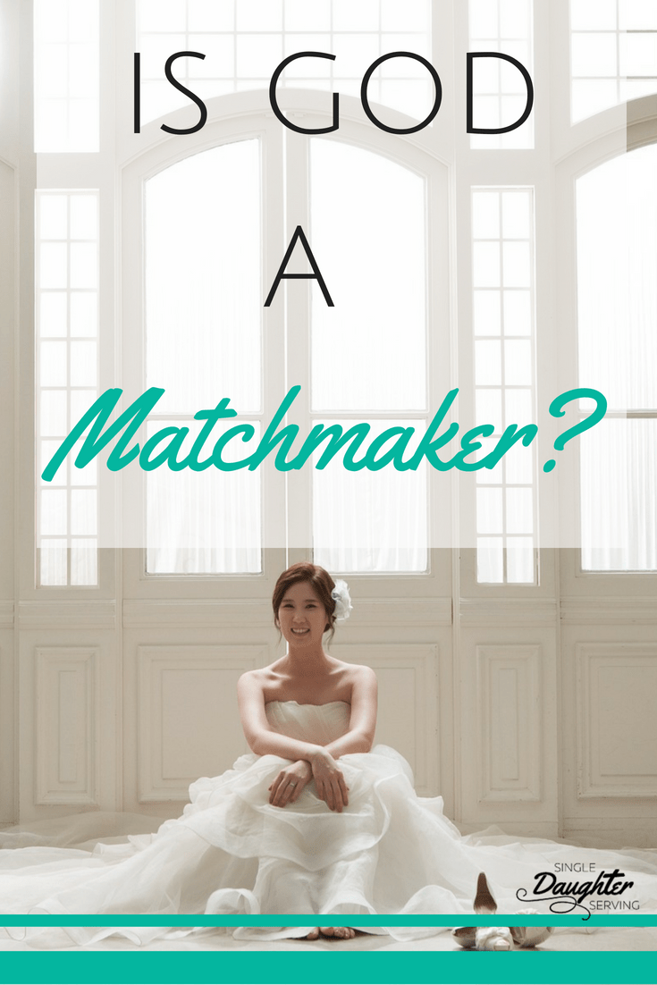 Is God A Matchmaker? singledaughterserving.com/singleness/is-…