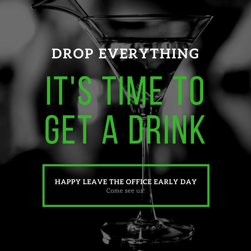 Drop everything! It's leave the office early day! Come see us. #LeaveTheOfficeEarlyDay