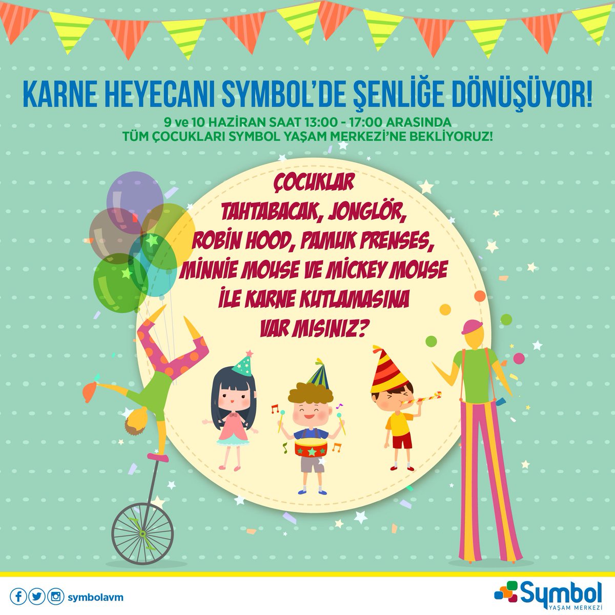 Çocukların KARNE heyecanı Symbol’de Şölene dönüşüyor! 9 ve 10 Haziran günü saat 13:00-17:00 aradında Karnesine güvenenle Symbol’e gelsin! 
Çünkü Tahtabacak, Jonglör, Robin Hood, Pamuk Prenses, Minnie Mouse ve Mickey Mause Symbol’de sizleri bekliyor.
