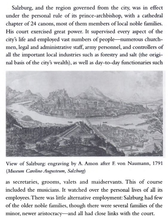 The attractive Salzburg was tightly controlled by its powerful rulers, a prince-bishop and 24 cathedral canons who were the main employers of the city. Stanley Sadie again: