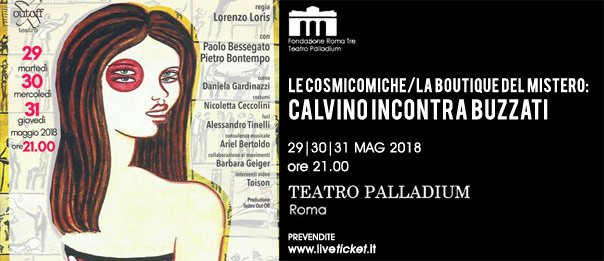 #LeCosmocomiche/ #Laboutiquedelmistero: #Calvino incontra #Buzzati al #TeatroPalladium, #Roma, da martedì 29 a giovedì 31 maggio 2018
BIGLIETTI liveticket.it/teatropalladium