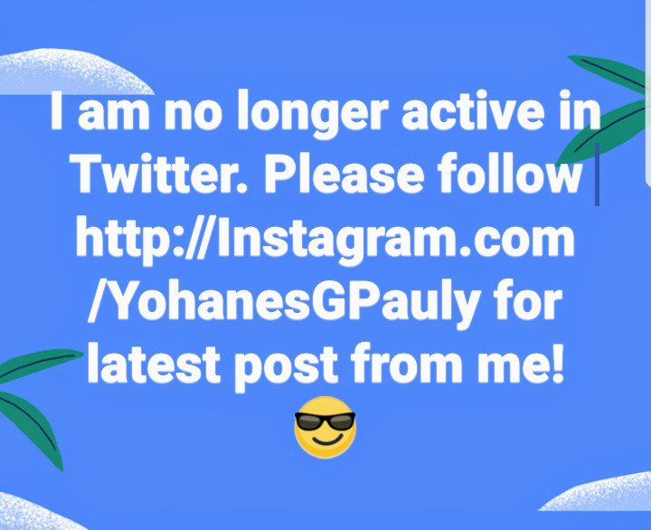 I am no longer active in Twitter. Please follow Instagram.com/YohanesGPauly and Facebook.com/YohanesGPauly for latest post from me! 😎