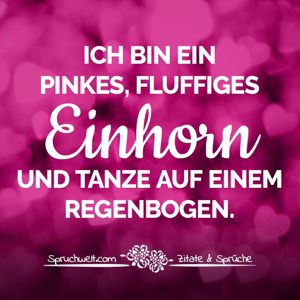 SPRUCHWELT Zitate &amp; Sprüche on Twitter &quot;Ich bin ein pinkes, fluffiges Einhorn und tanze auf