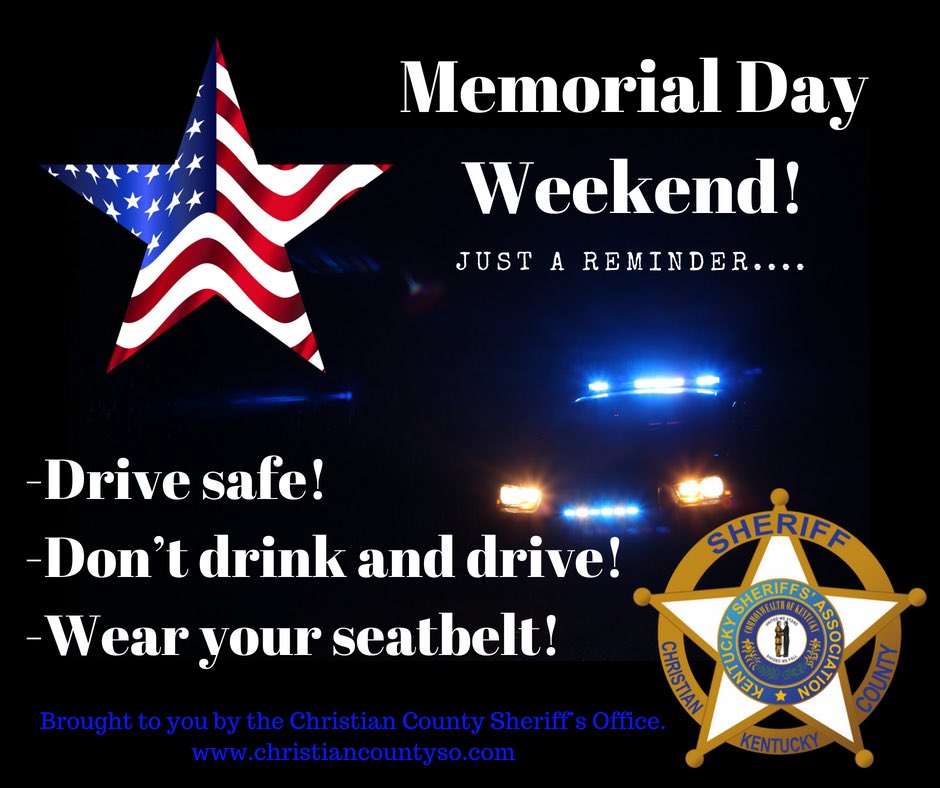 On behalf of all of us here at the Christian County Sheriff’s Office, we hope everyone has a SAFE #MemorialDayWeekend ! #DontDrinkAndDrive #SeatbeltsPlease #SafeSpeeds