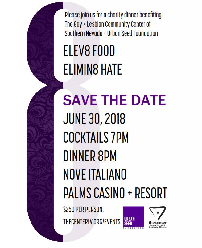SAVE THE DATE!
2nd Annual 8 Gala | Elev8 Food + Elimin8 Hate
Benefitting <a href="/thecenterlv/">The LGBTQ Center</a> + <a href="/urbanseedorg/">UrbanSeedFoundation</a> 
Culinary Line-Up will be announced soon, stay tuned for more details!
Reception, Auction and Dinner will be at the newly renovated <a href="/Palms/">Palms Casino Resort</a>
#elevatefood #eliminatehate