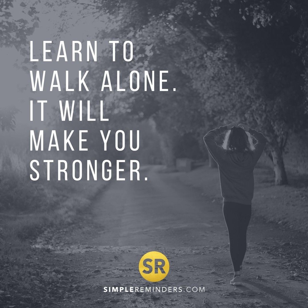 walk alone strong  Walking alone quotes, Alone quotes, Strong quotes