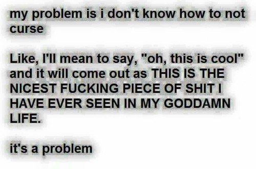 || Not being able to curse is like not being able to be myself.

It confuses me.