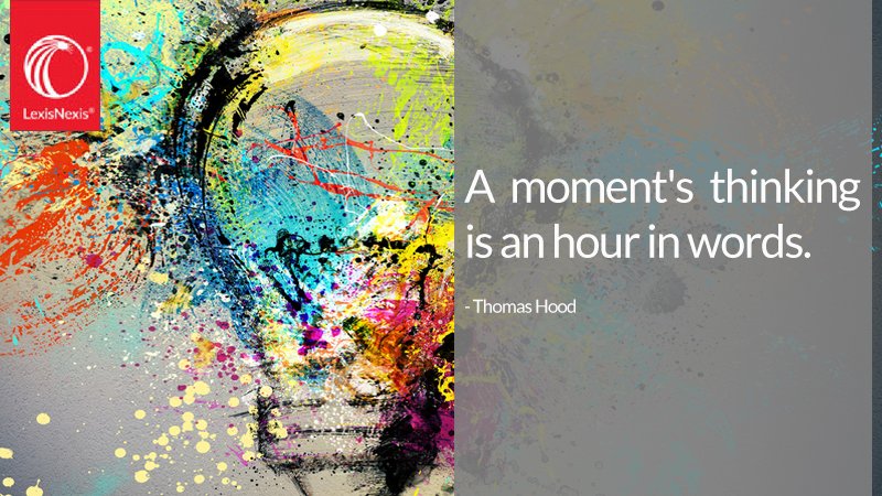 LexisNexis's tweet photo. “A moment's thinking is an hour in words.” - Poet Thomas Hood https://t.co/BodBdX7yMF