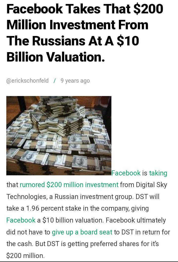 87/ In 2009 Facebook accepted a $200 million investment from a Russian oligarch via DST, Digital Sky Technologies.Does not sound like a lot of cash now, but Facebook was a young, vulnerable private company.