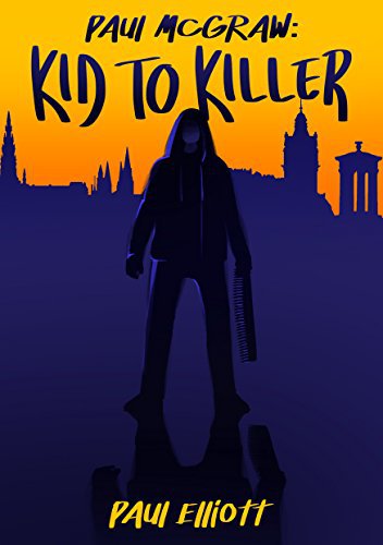Paul McGraw: Kid to Killer by Paul Elliott @EdinburghAuthor @annecater #KidToKiller #PaulMcGraw #RandomThingsTours booksfromdusktilldawn.blog/2018/05/28/pau…