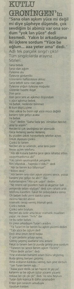 Kutlu Groningen'in "Sana olan aşkım yüce mi değil mi diye şüpheye düşende, çok sevdiğim bi abimiz var ona sordum 'yok lan yüce' dedi kesmedi. Yakın bi arkadaşıma iki üç kere sordum 'Yüce be oğlum... aaa yeter ama' dedi." adlı tek parçalık single çıktı! Tüm singılcılarda arayınız